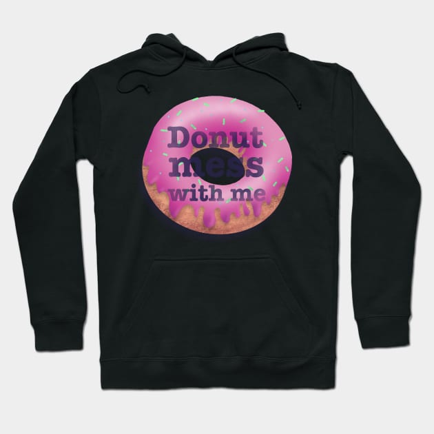 Donut Mess With Me pun slogan saying Hoodie by ChloesNook